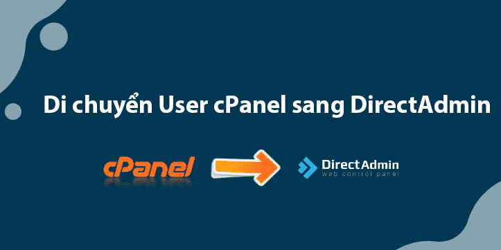 Di chuyển User cPanel sang DirectAdmin (Migrate cPanel to DirectAdmin)